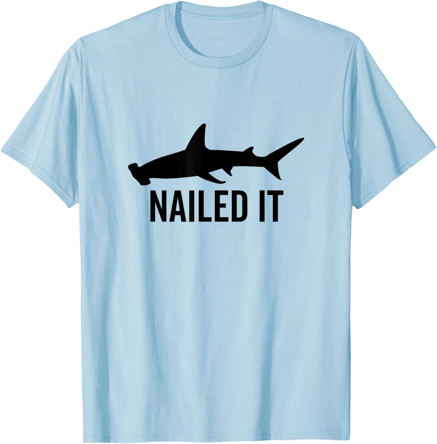 Nailed It Hammerhead Shark Funny Animal Lover T-Shirt - T-Shirt | Light Blue
