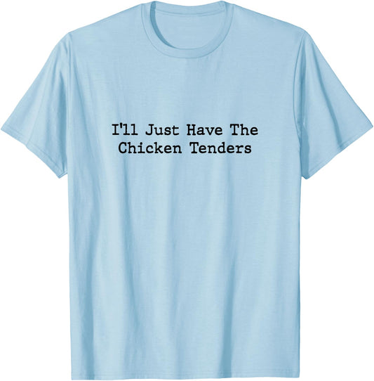 I'll Just Have The Chicken Tenders T-Shirt - T-Shirt | Light Blue