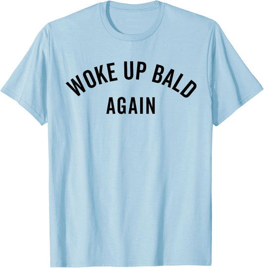 Woke Up Bold Again, Bald Guy, Bald Hair, Funny Ironic T-Shirt - T-Shirt | Light Blue