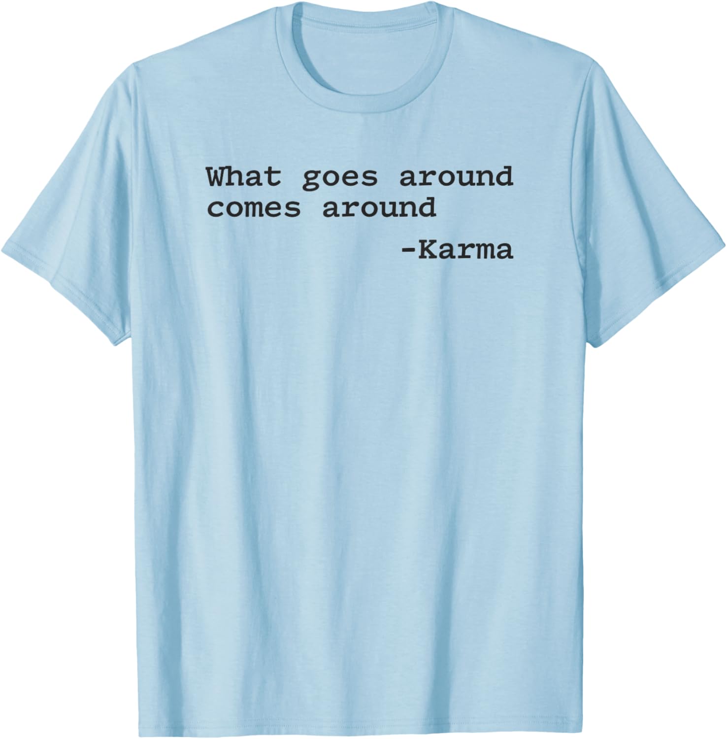 What Goes Around Comes Around T-Shirt - T-Shirt | Light Blue