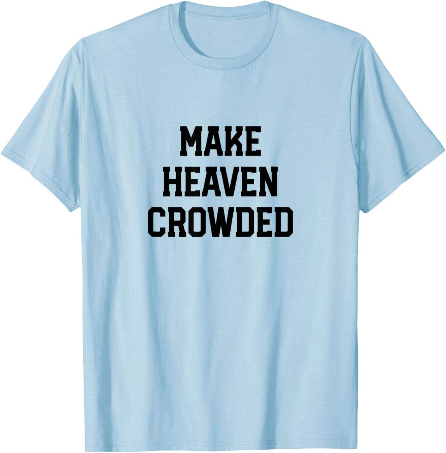 Make Heaven Crowded Christian design T-Shirt - T-Shirt | Light Blue