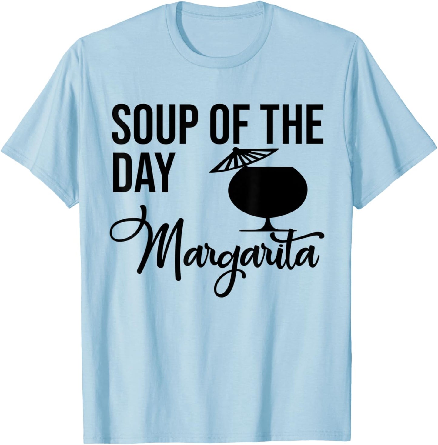 Soup of the Day Margarita Shirt,Soup of the Day Margarita T-Shirt - T-Shirt | Light Blue