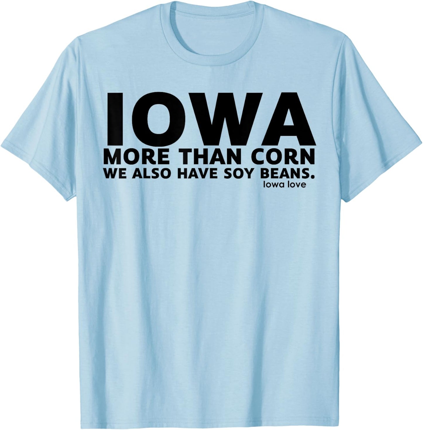 Iowa More Than Corn We Also Have Soy Beans T-Shirt - T-Shirt | Light Blue