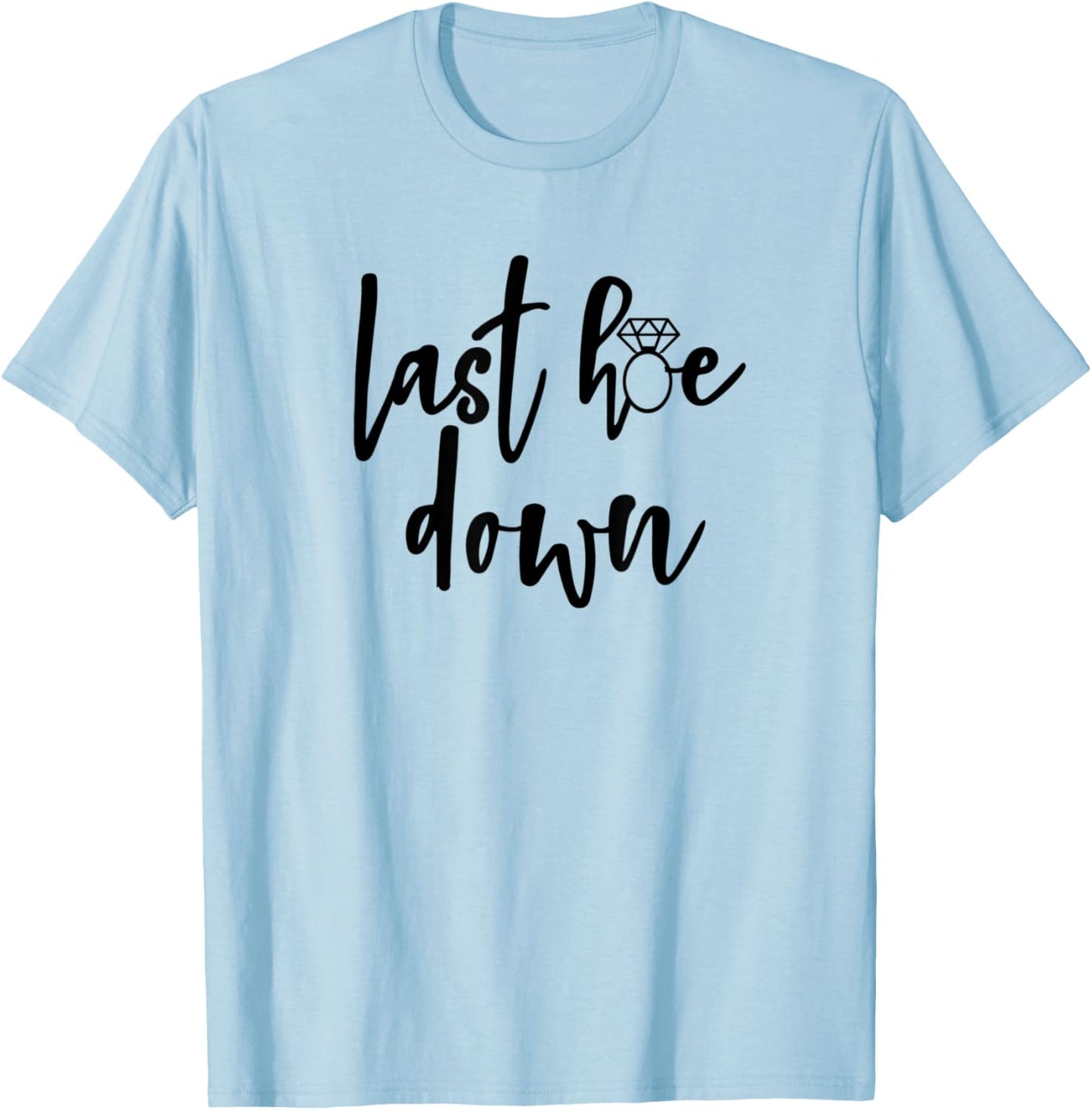 Last Hoe Down Bride Bridesmaid Bridal Country Music Broadway T-Shirt - T-Shirt | Light Blue