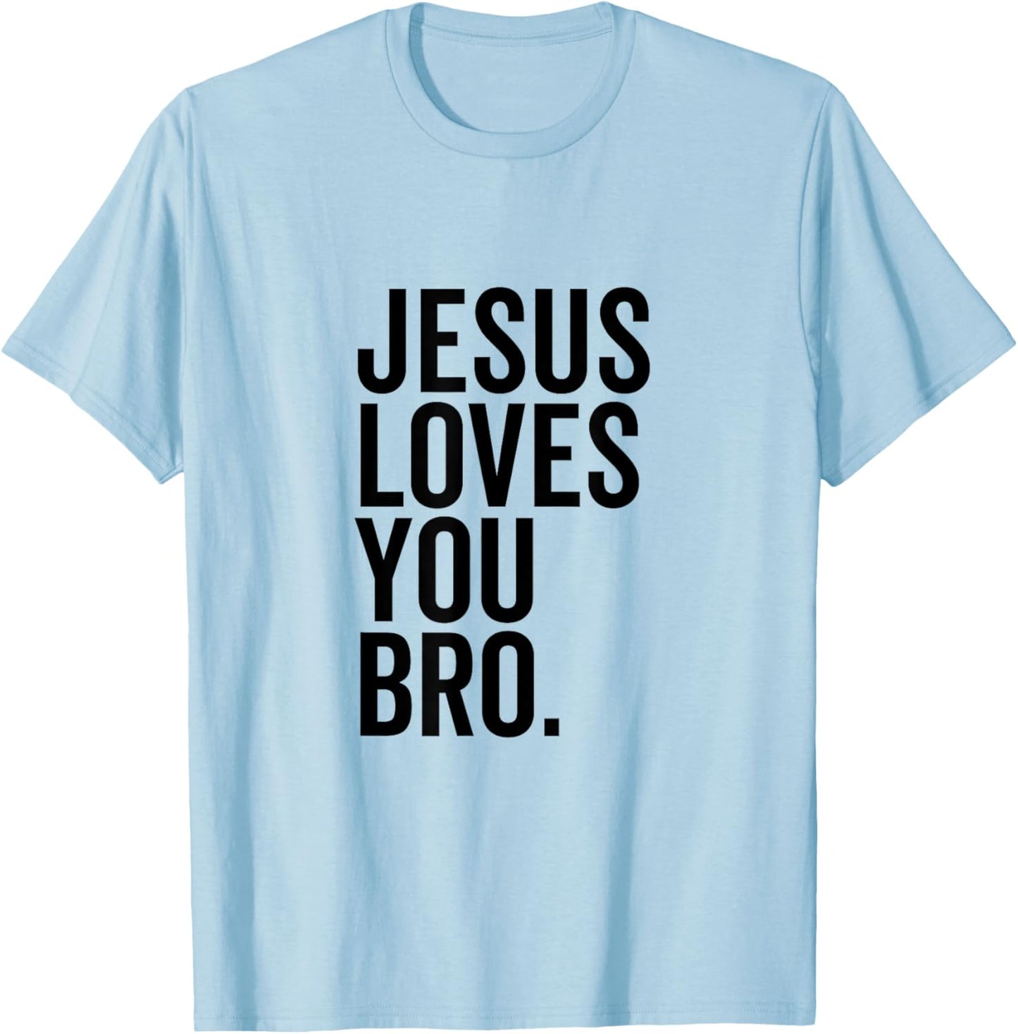 Jesus Loves You Bro Funny Christian Faith Hope Trust In God T-Shirt - T-Shirt | Light Blue