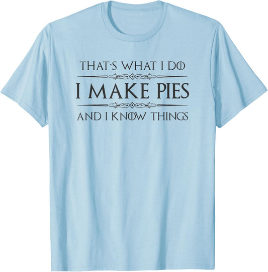 Pie Baker Gifts - I Make Pies and I Know Things Funny Bakery T-Shirt - T-Shirt | Light Blue