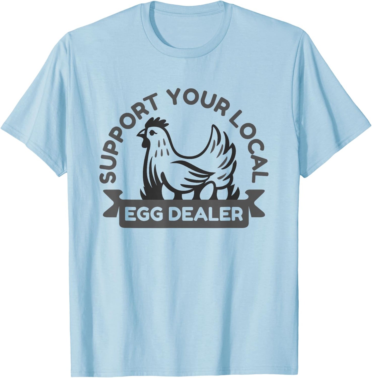 Support Your Local Egg Dealer Perfect for Farm-to-Table Enth T-Shirt - T-Shirt | Light Blue