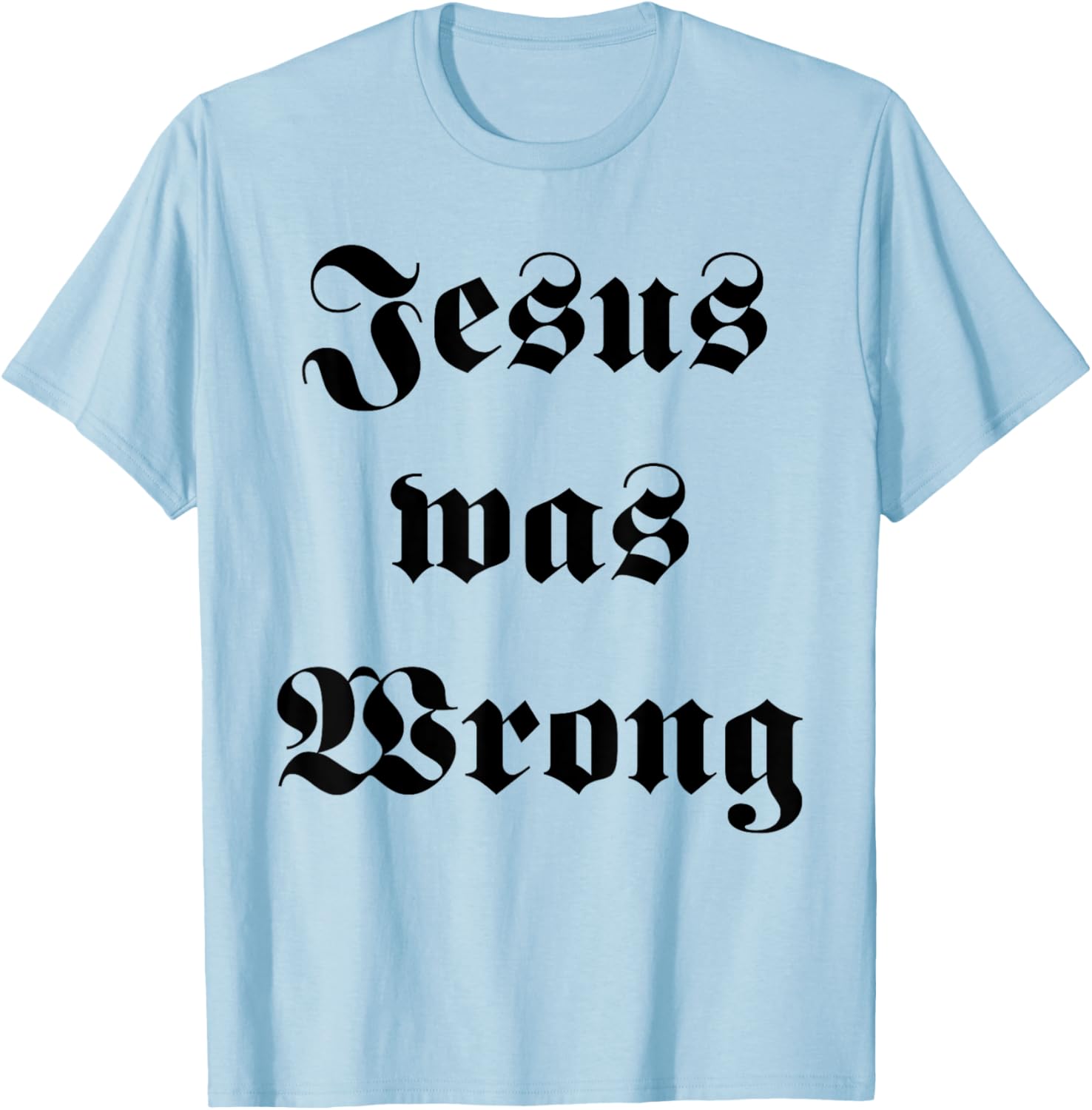 Jesus was Wrong T-Shirt - T-Shirt | Light Blue