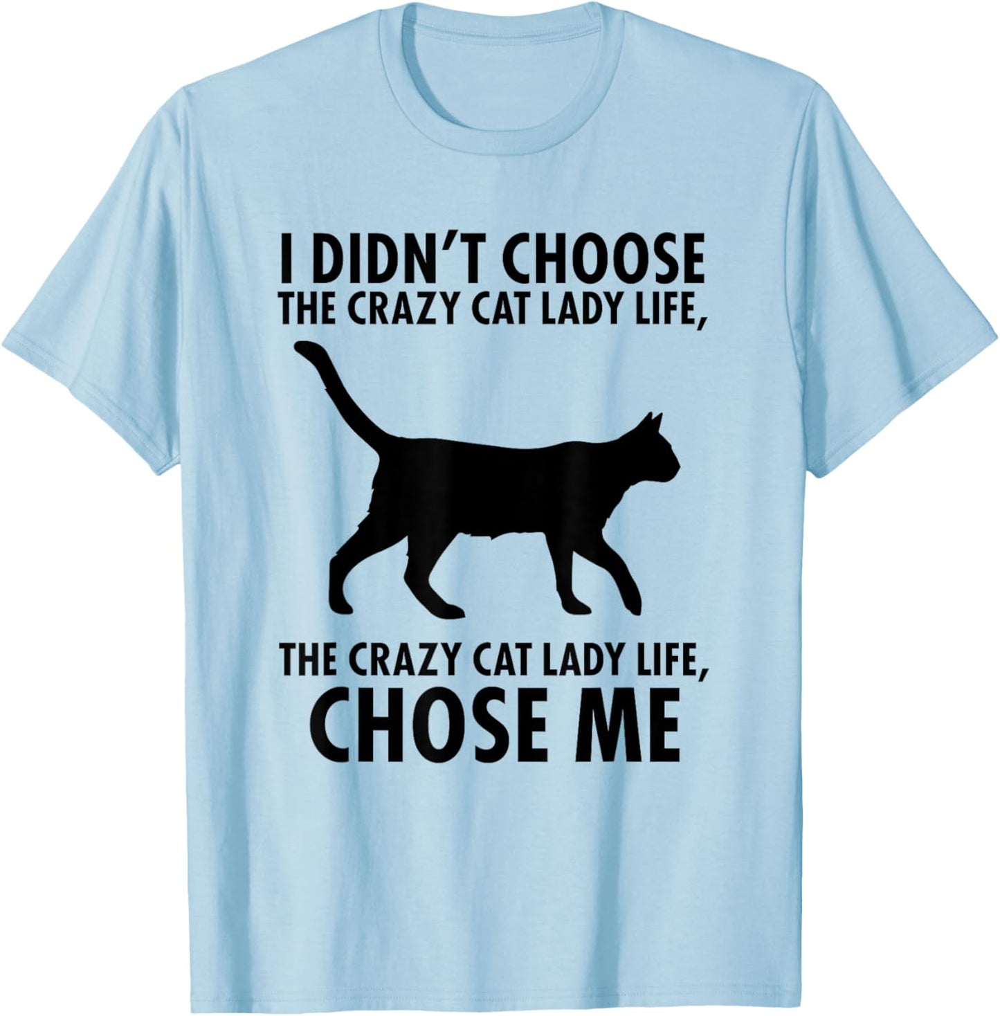 I Don't Choose Crazy cat Lady Life T-Shirt - T-Shirt | Light Blue