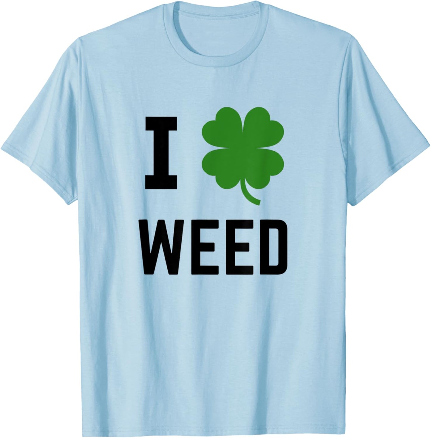 I Shamrock Weed Irish St Patricks Green T-Shirt - T-Shirt | Light Blue
