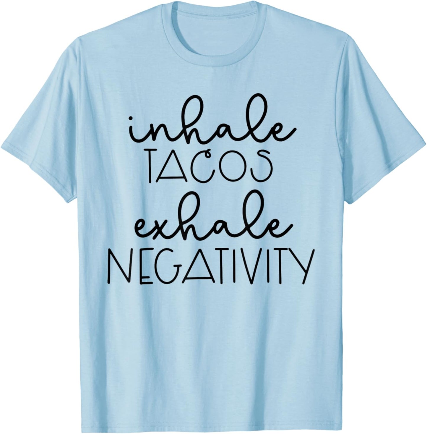 Funny Sarcastic Inhale Tacos Exhale Negativity T-Shirt - T-Shirt | Light Blue