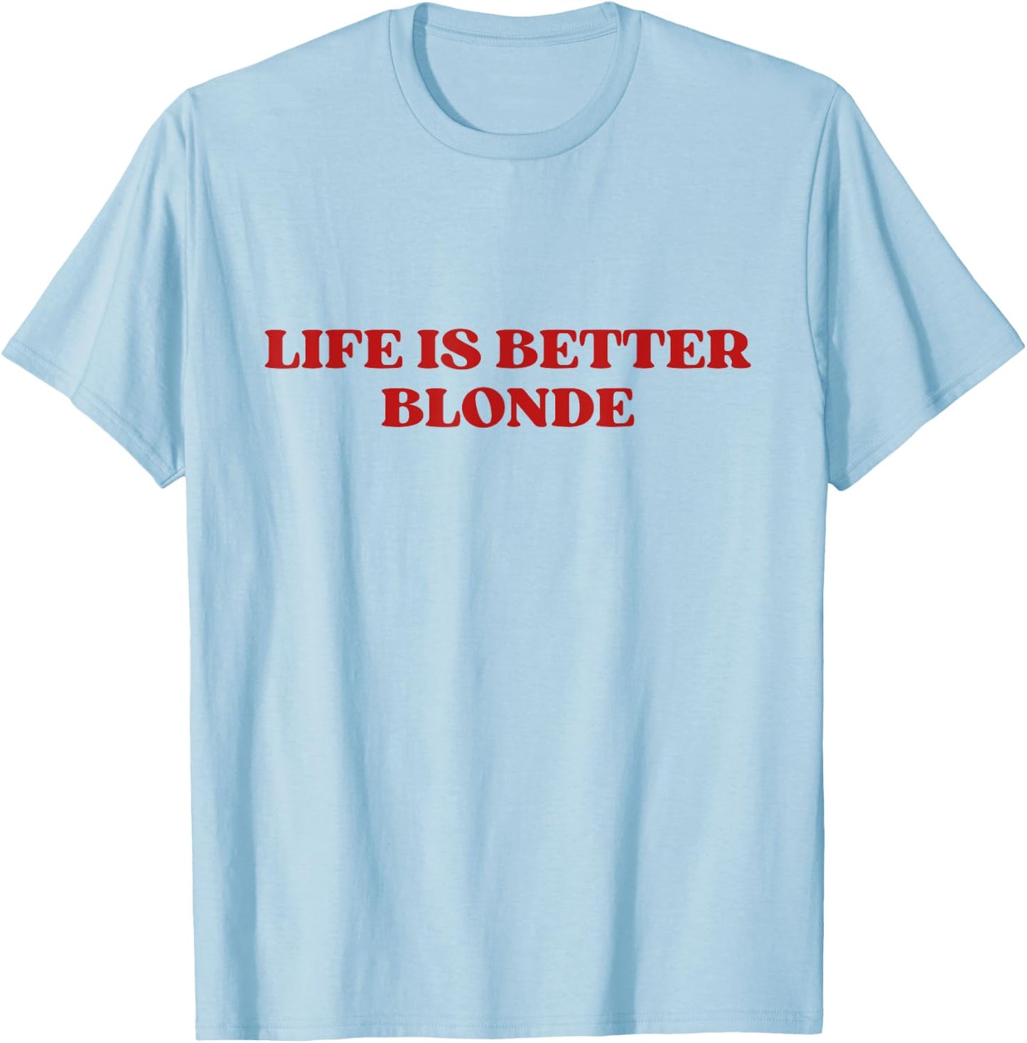 Life Is Better Blonde Y2k Aesthetic Trendy T-Shirt - T-Shirt | Light Blue