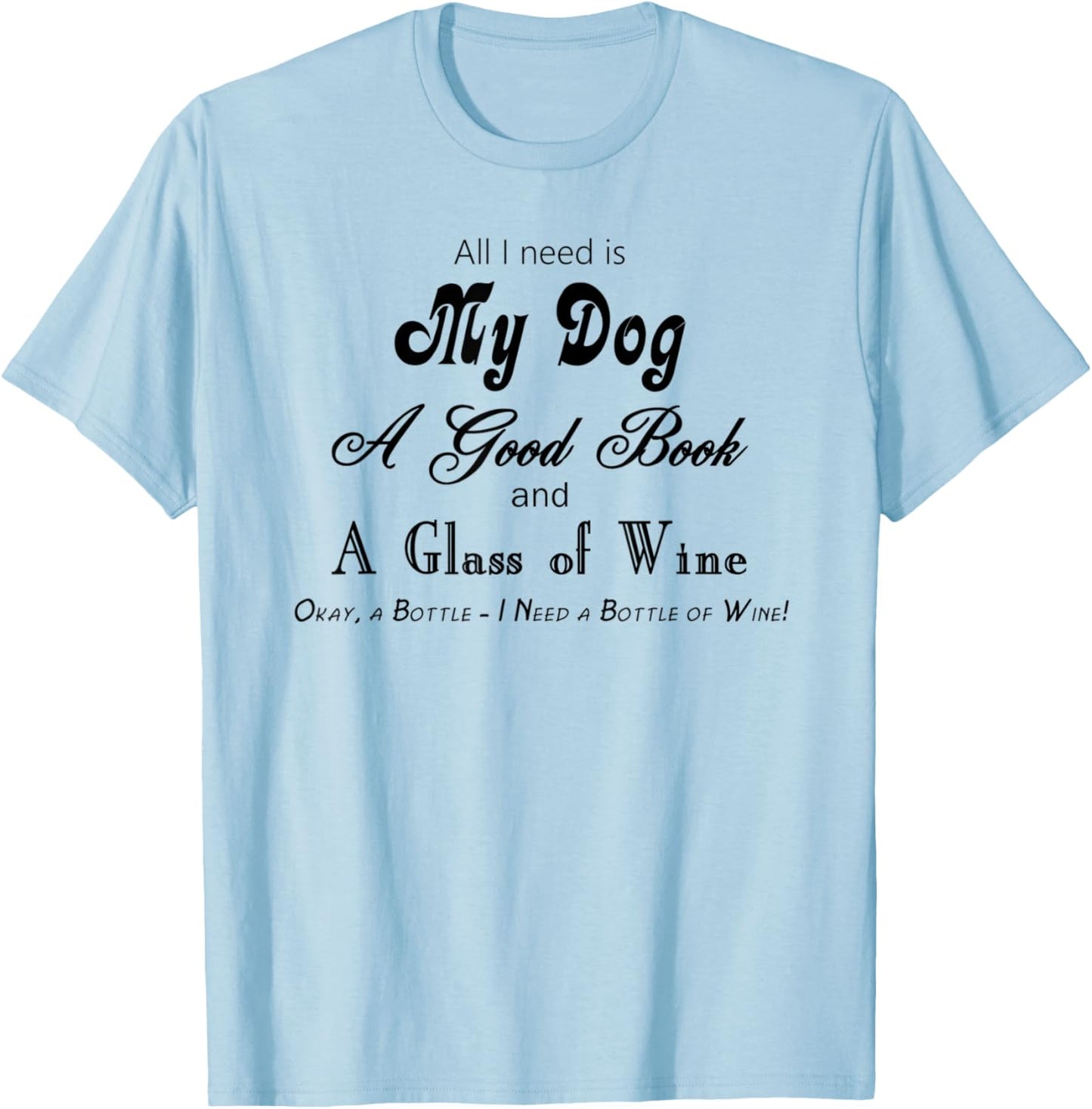 My Dog a Good Book and Wine, Lots of Wine T-Shirt - T-Shirt | Light Blue