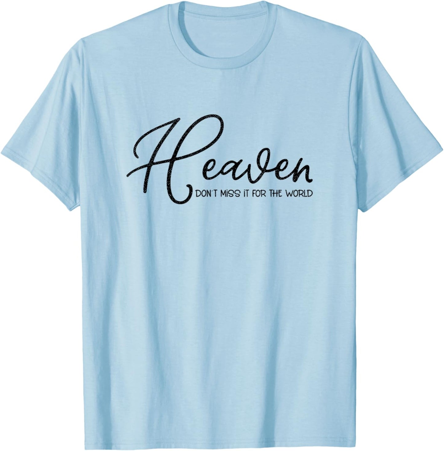 Heaven Don't Miss It For the World Religious Christian T-Shirt - T-Shirt | Light Blue