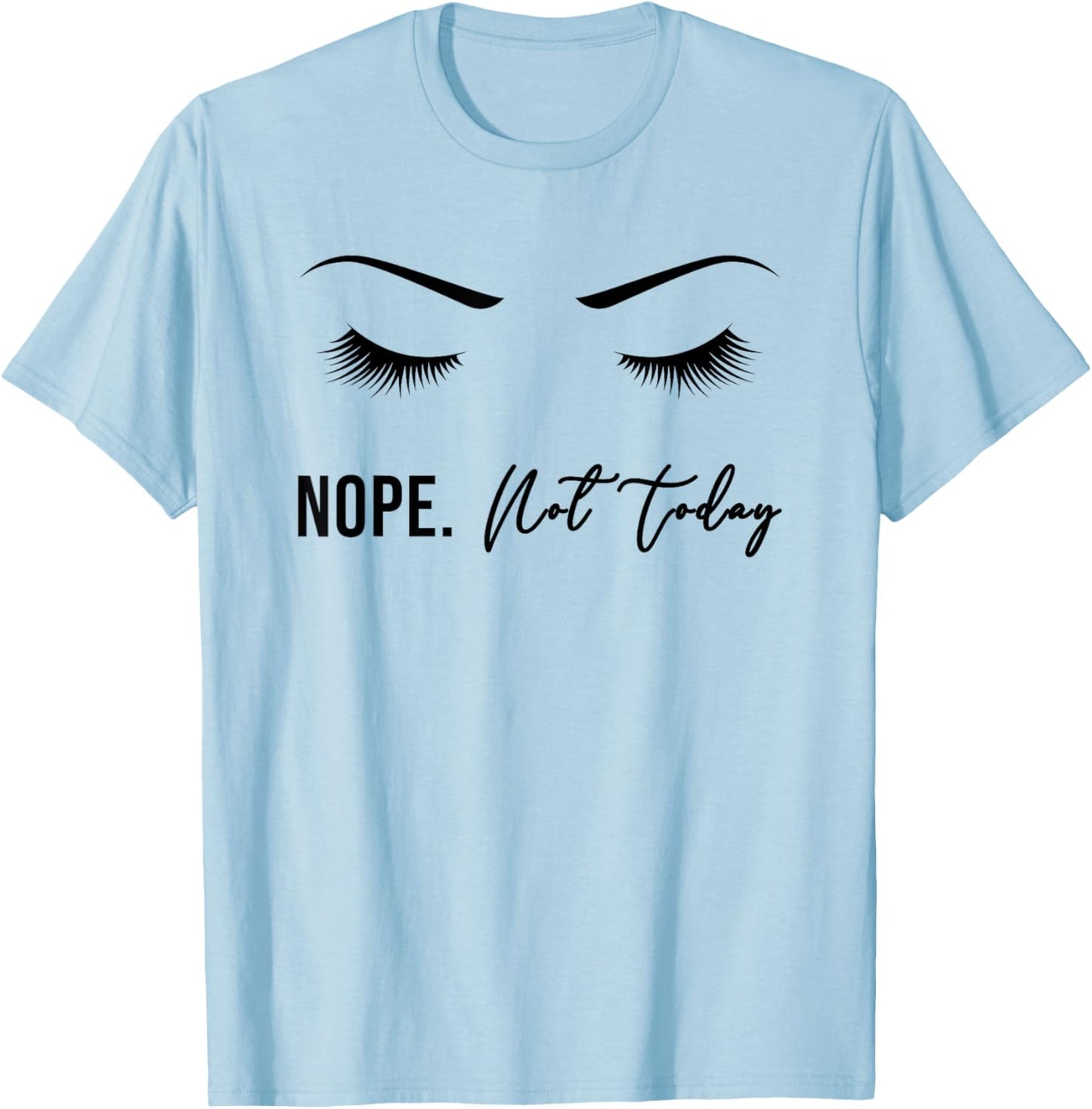 Nope Not Today Shirt | Cute Woman Girl Funny T-Shirt - T-Shirt | Light Blue