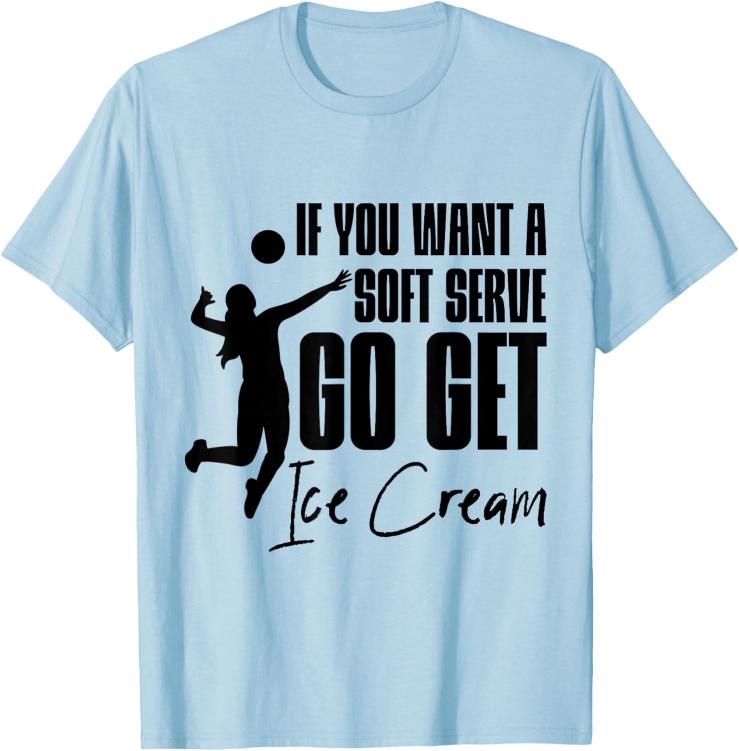 If You Want A Soft Serve, Go Get Ice Cream . T-Shirt - T-Shirt | Light Blue