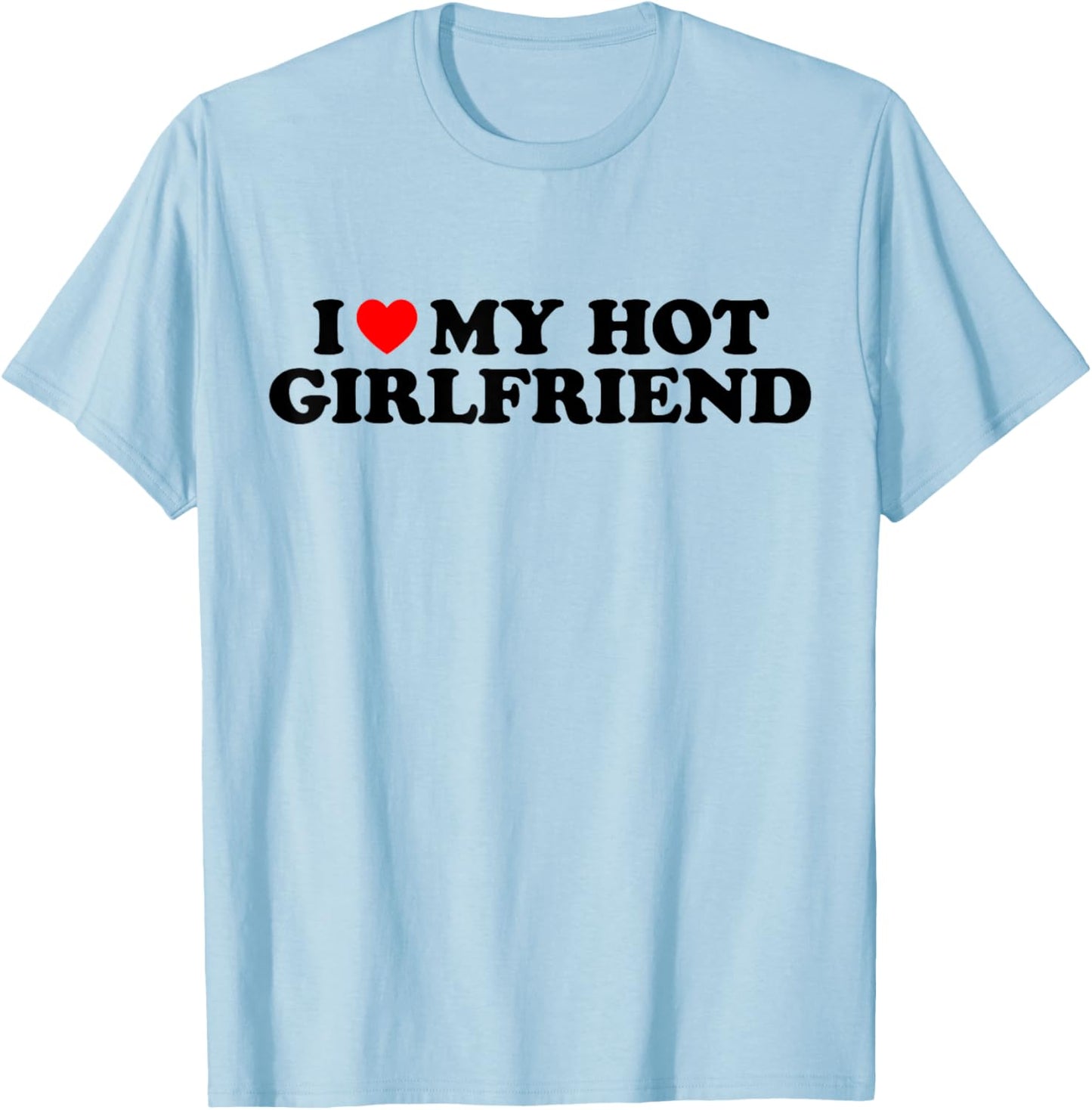 I Love My Hot Girlfriend I Heart My Hot Girlfriend White T-Shirt - T-Shirt | Light Blue