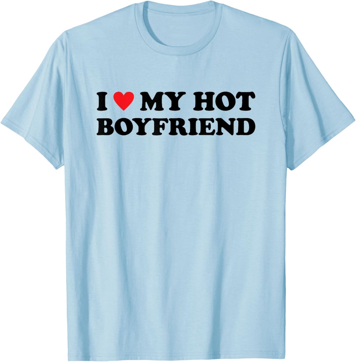 I Love My Hot Boyfriend T-Shirt - T-Shirt | Light Blue