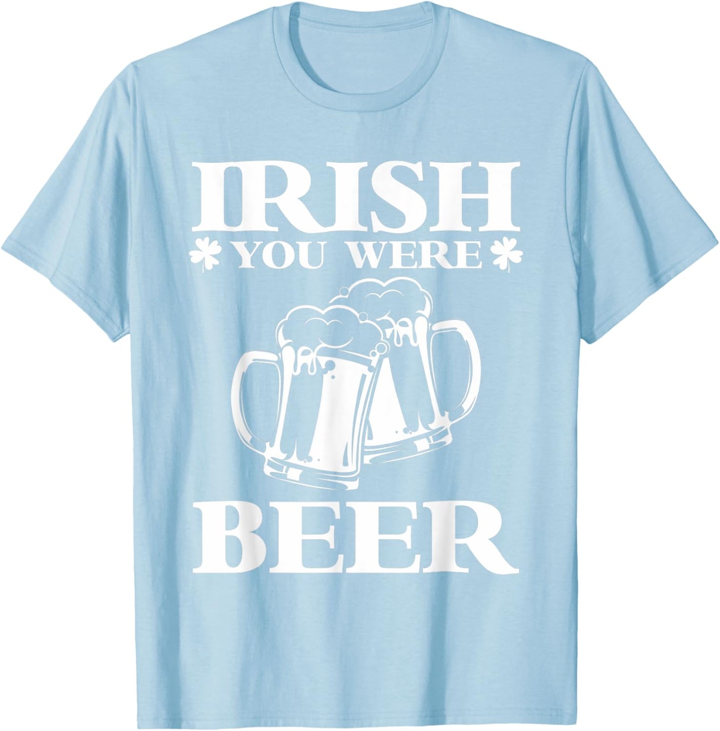 Irish You Were Beer | Funny Beer St Patricks Day T-Shirt - T-Shirt | Light Blue