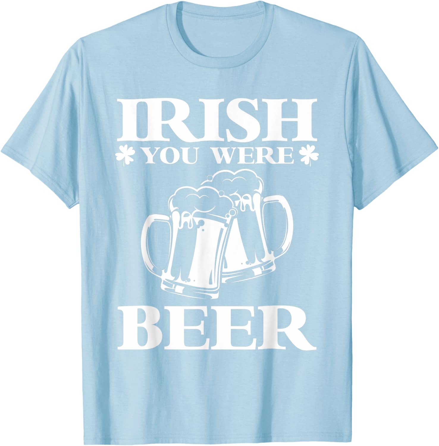 Irish You Were Beer | Funny Beer St Patricks Day T-Shirt - T-Shirt | Light Blue