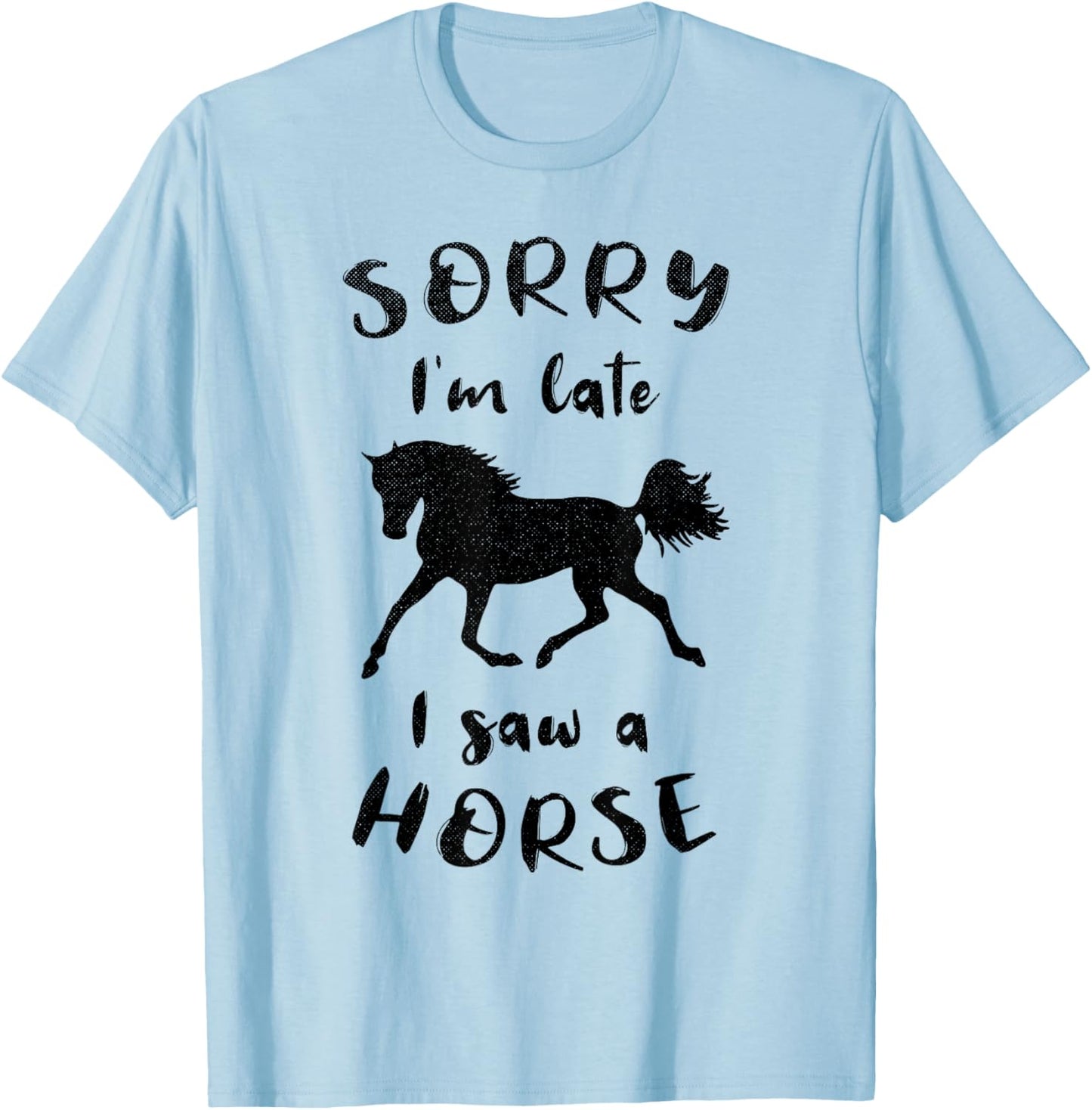 Sorry I'm Late I Saw A Horse Horseback Riding T-Shirt - T-Shirt | Light Blue