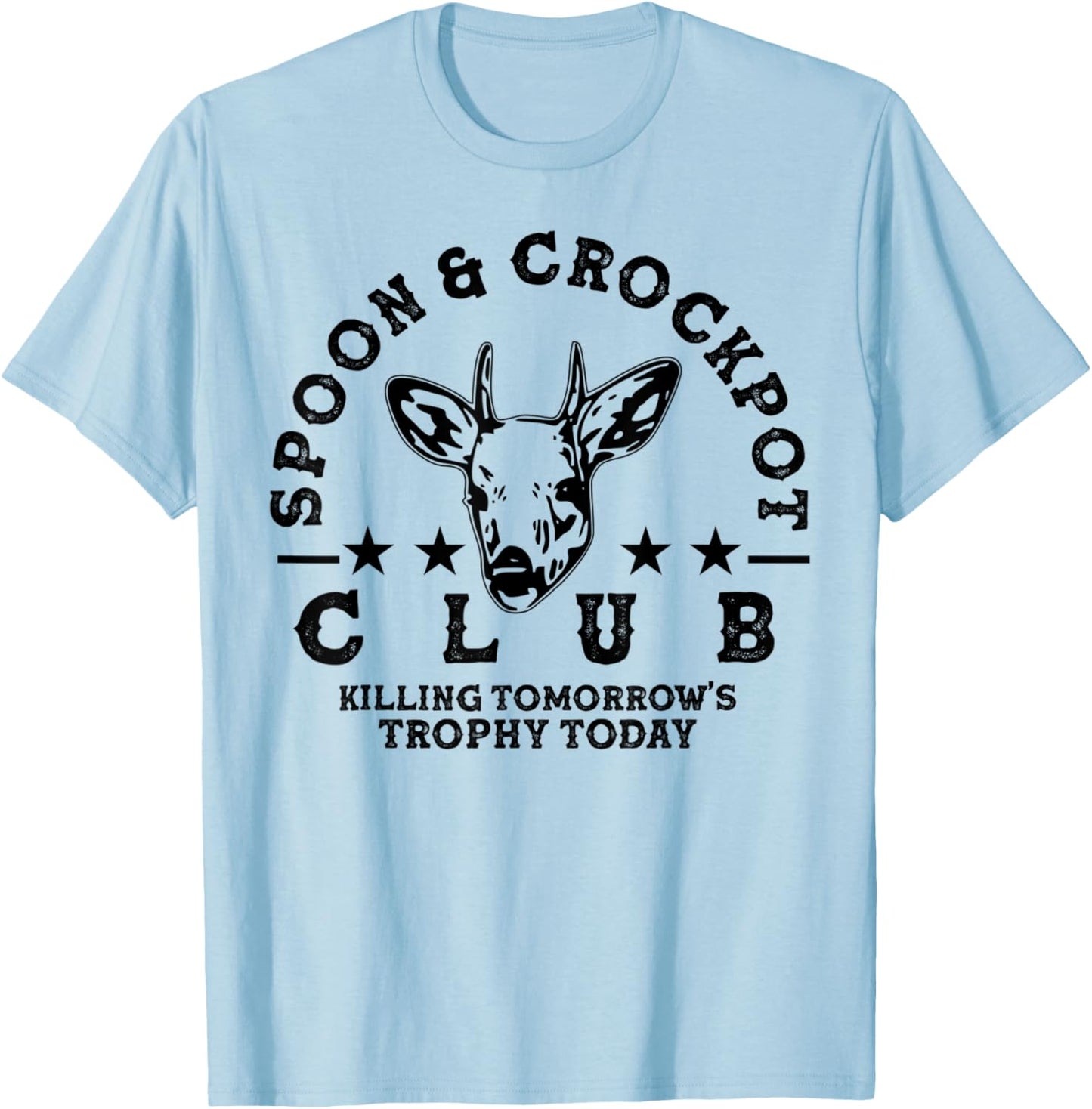 Spoon And Crockpot Club Tomorrow's Trophy Deer Hunting Joke T-Shirt - T-Shirt | Light Blue