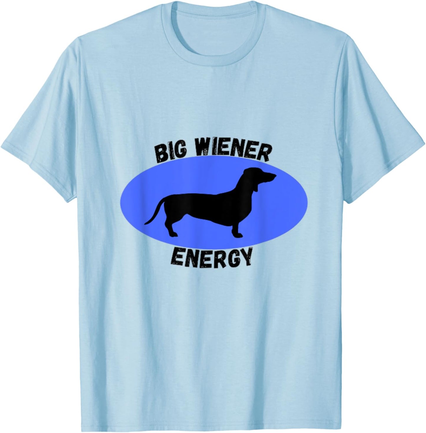 Big Wiener Energy T Shirt T-Shirt - T-Shirt | Light Blue