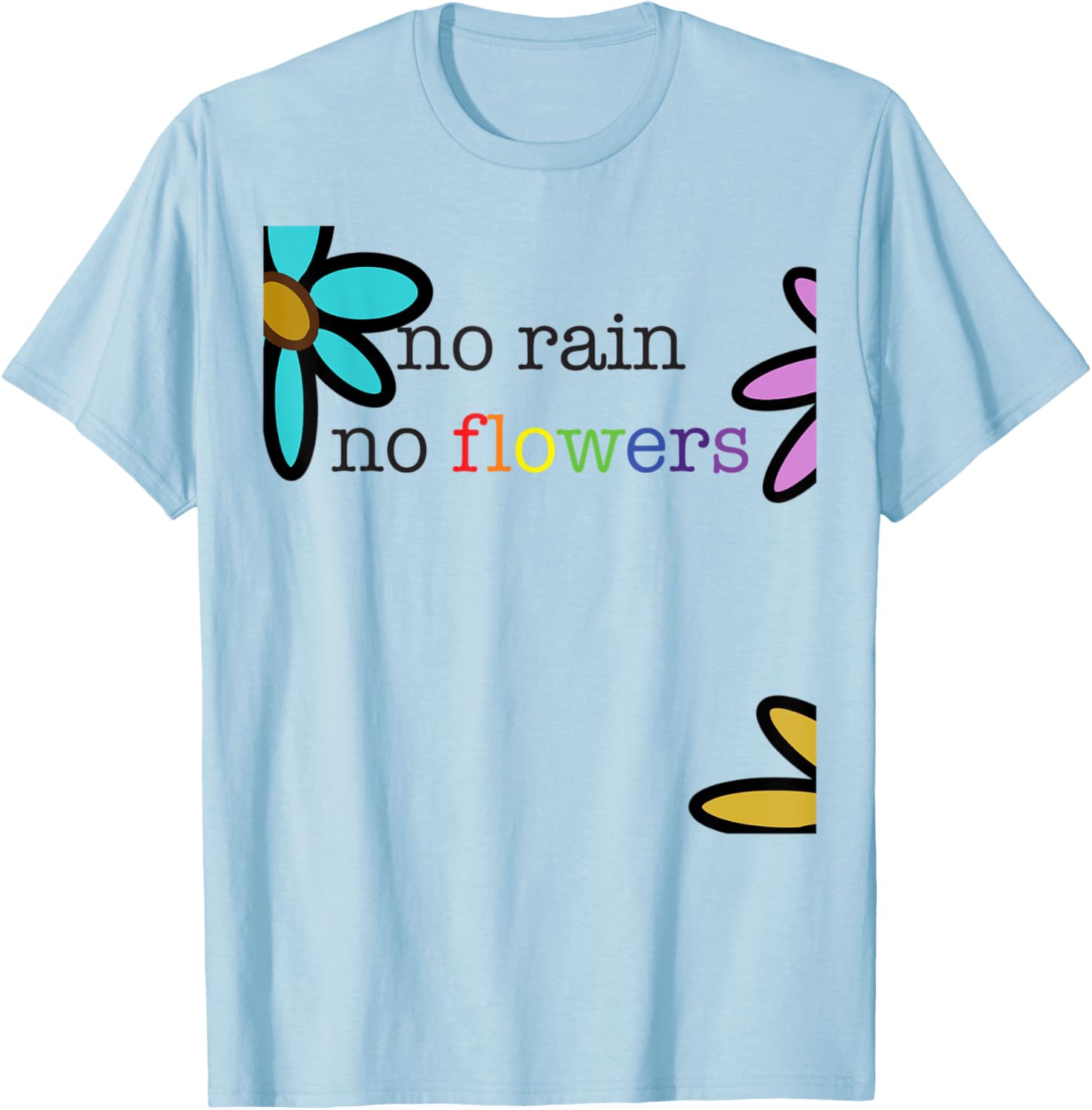 No Rain No Flowers Colorful Rainbow T-Shirt - T-Shirt | Light Blue