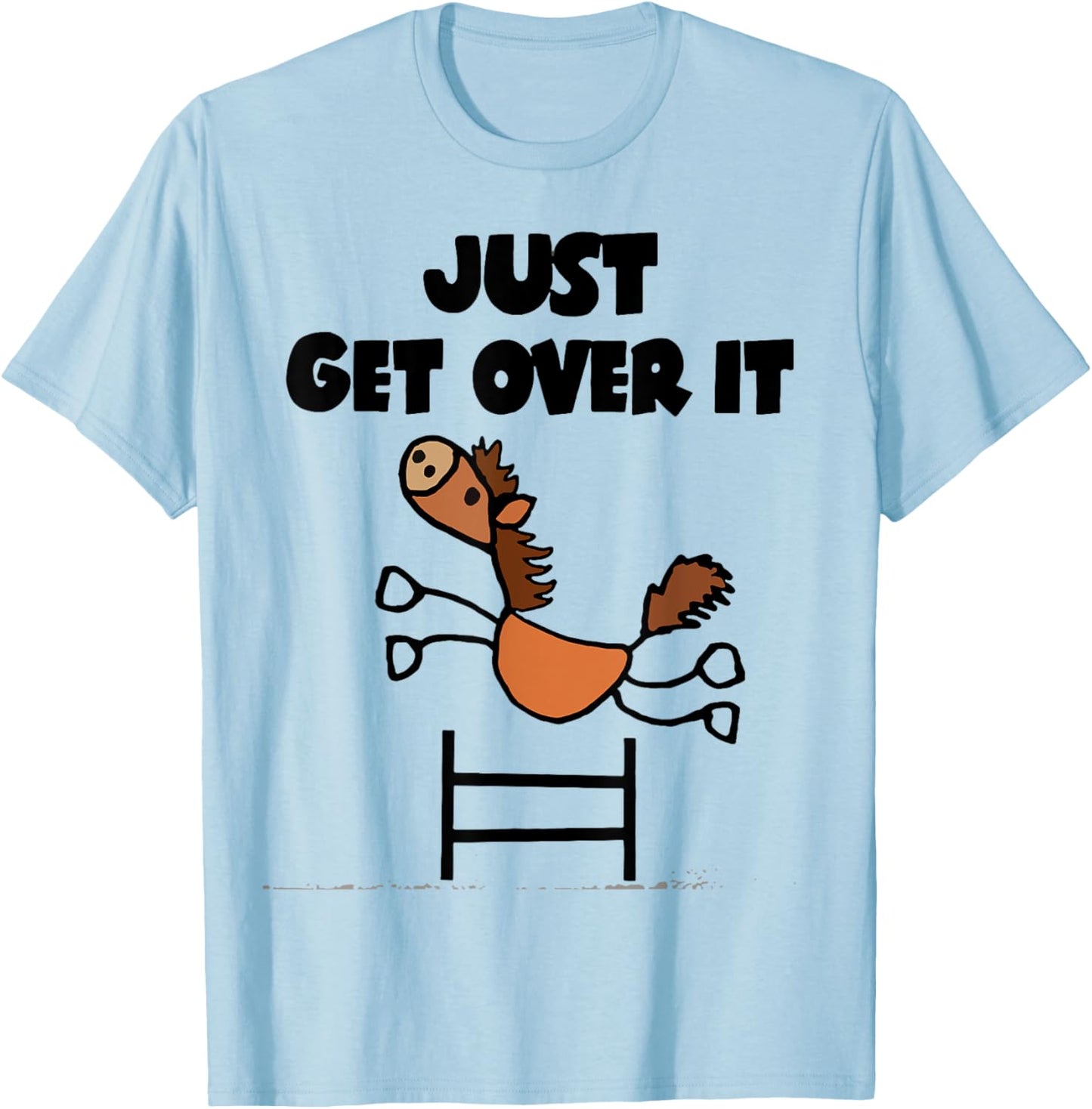 Just Get Over It Horse T-Shirt - T-Shirt | Light Blue