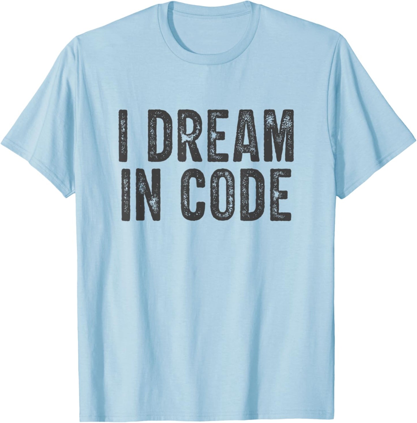 I Dream In Code Funny Coder Programmer Coding T-Shirt - T-Shirt | Light Blue