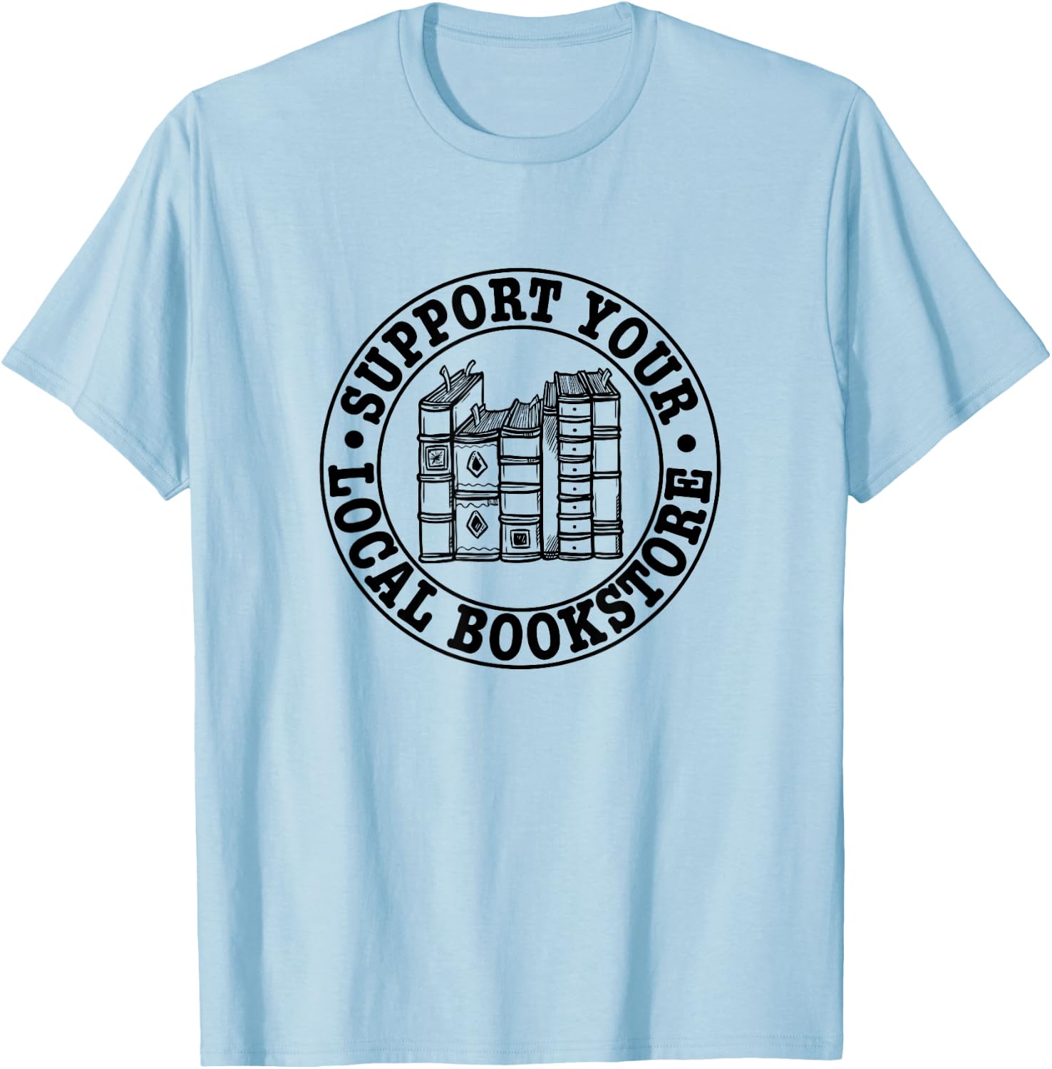 Support Your Local Bookstore, Bookseller T-Shirt - T-Shirt | Light Blue