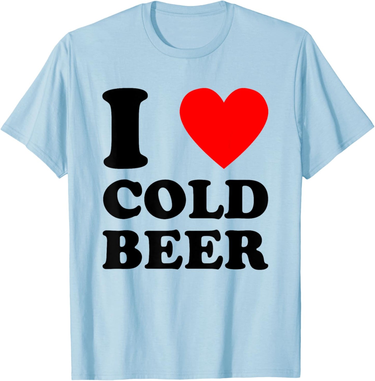I Love Cold Beer - Funny Craft Beer Drinking Humor Statement T-Shirt - T-Shirt | Light Blue