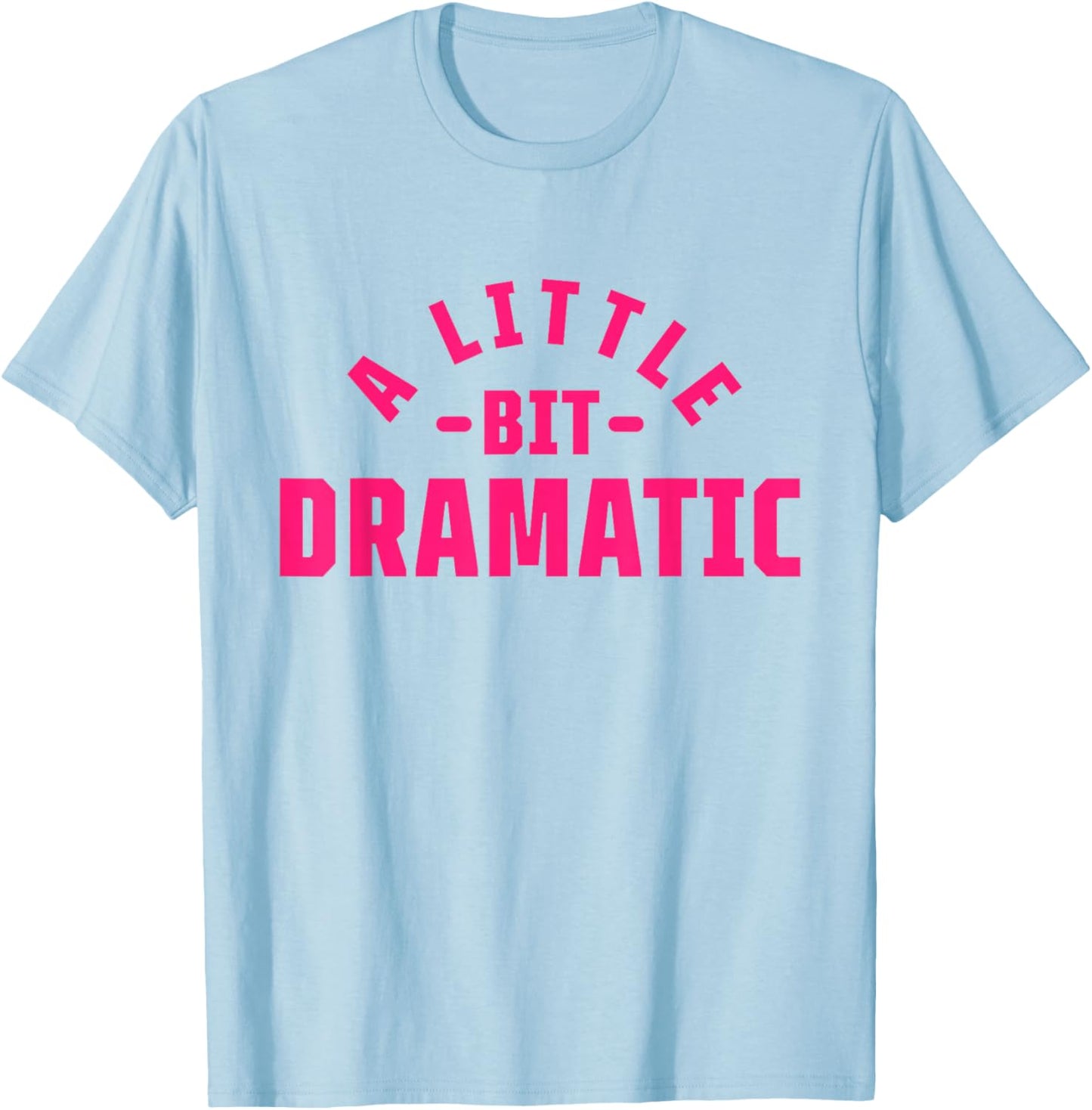 A Little Bit Dramatic T-Shirt - T-Shirt | Light Blue