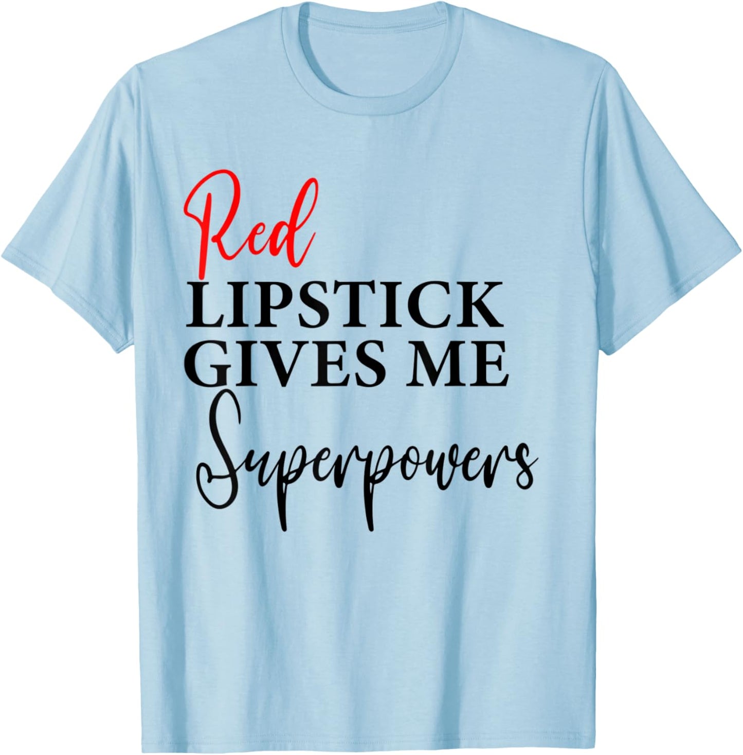 Red Lipstick Gives Me Super Powers Women's Graphic T-Shirt - T-Shirt | Light Blue