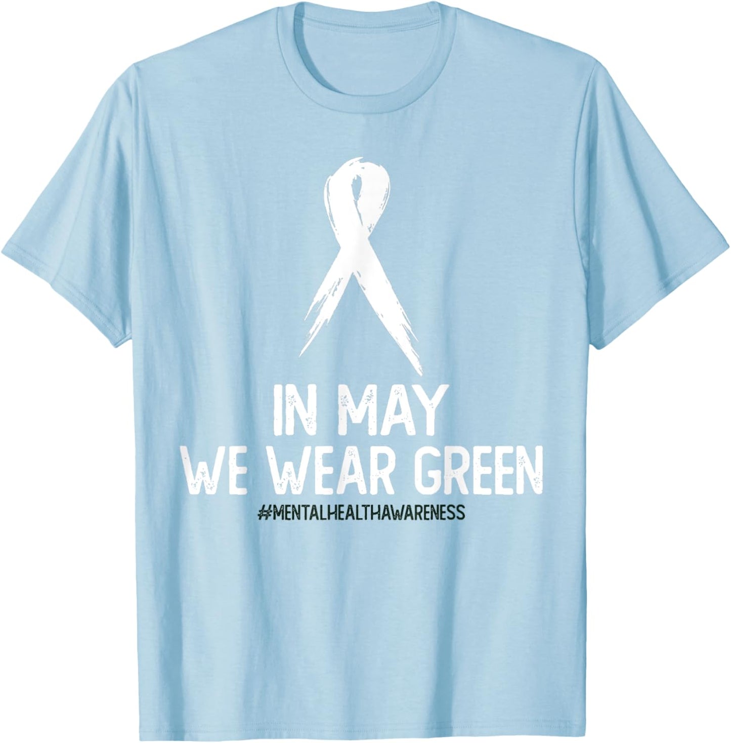 Mental Health Awareness Month In May We Wear Green T-Shirt - T-Shirt | Light Blue