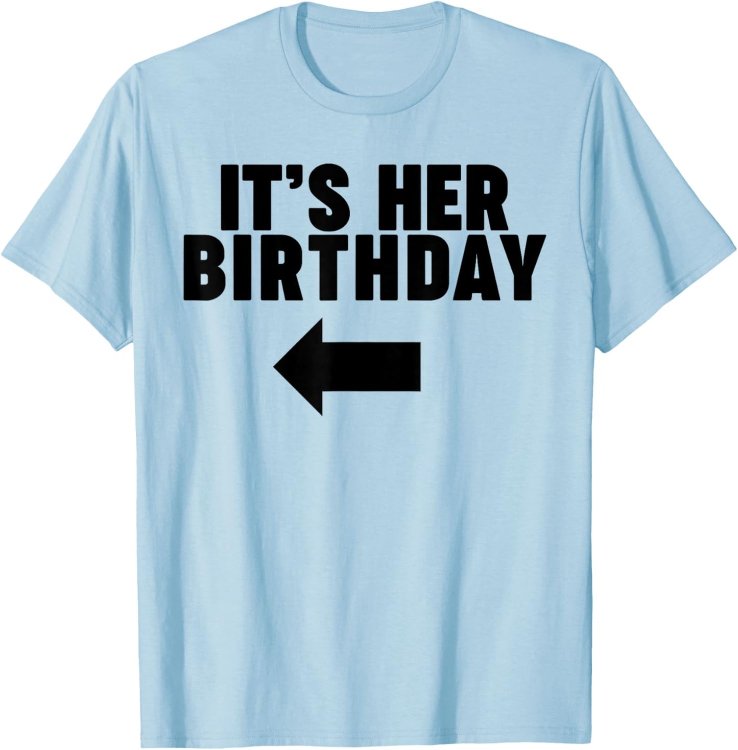 It's her Birthday T-Shirt - T-Shirt | Light Blue