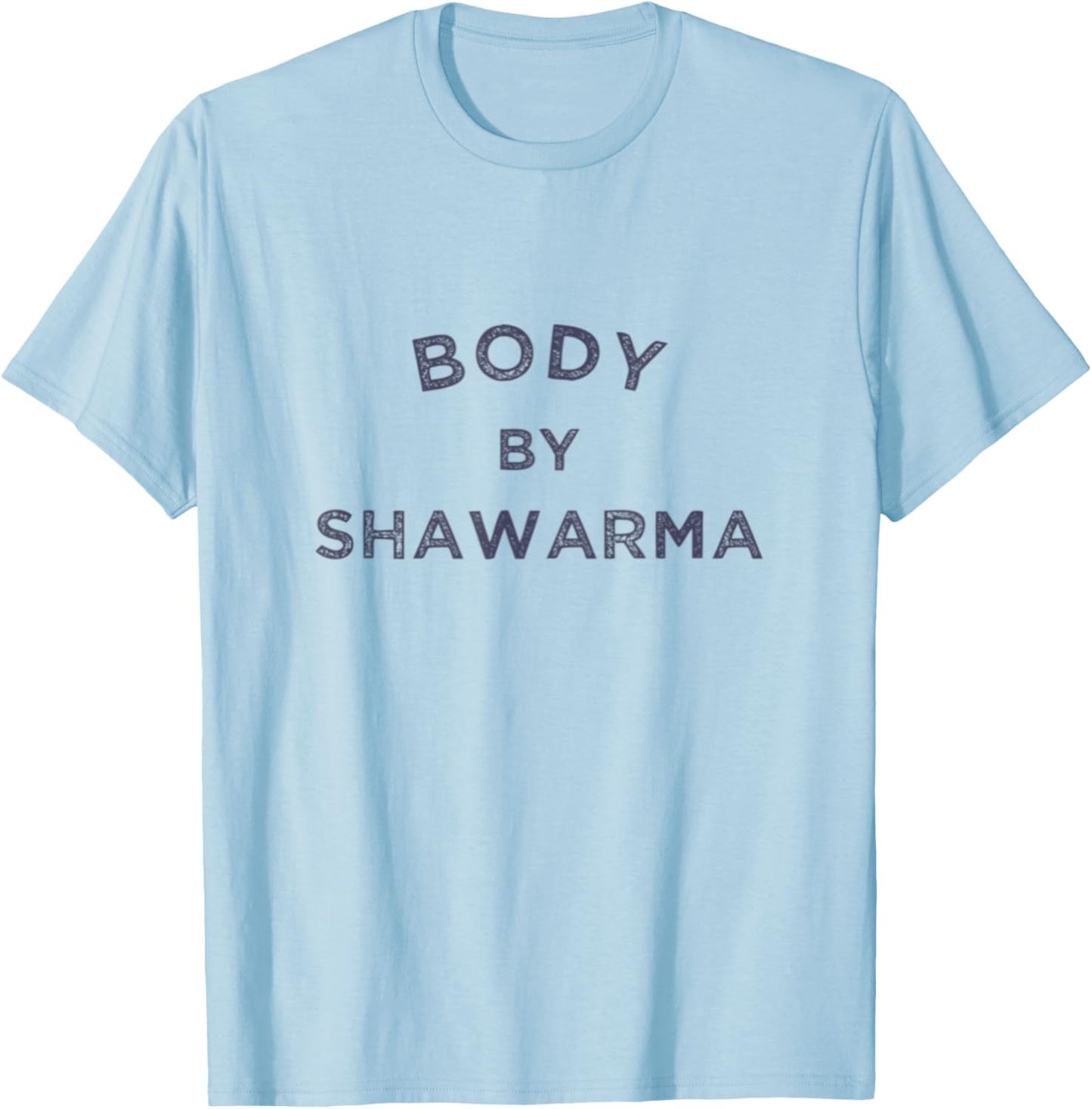 Body By Shawarma Arab Food Middle East Grill BBQ Falafel Gym T-Shirt - T-Shirt | Light Blue