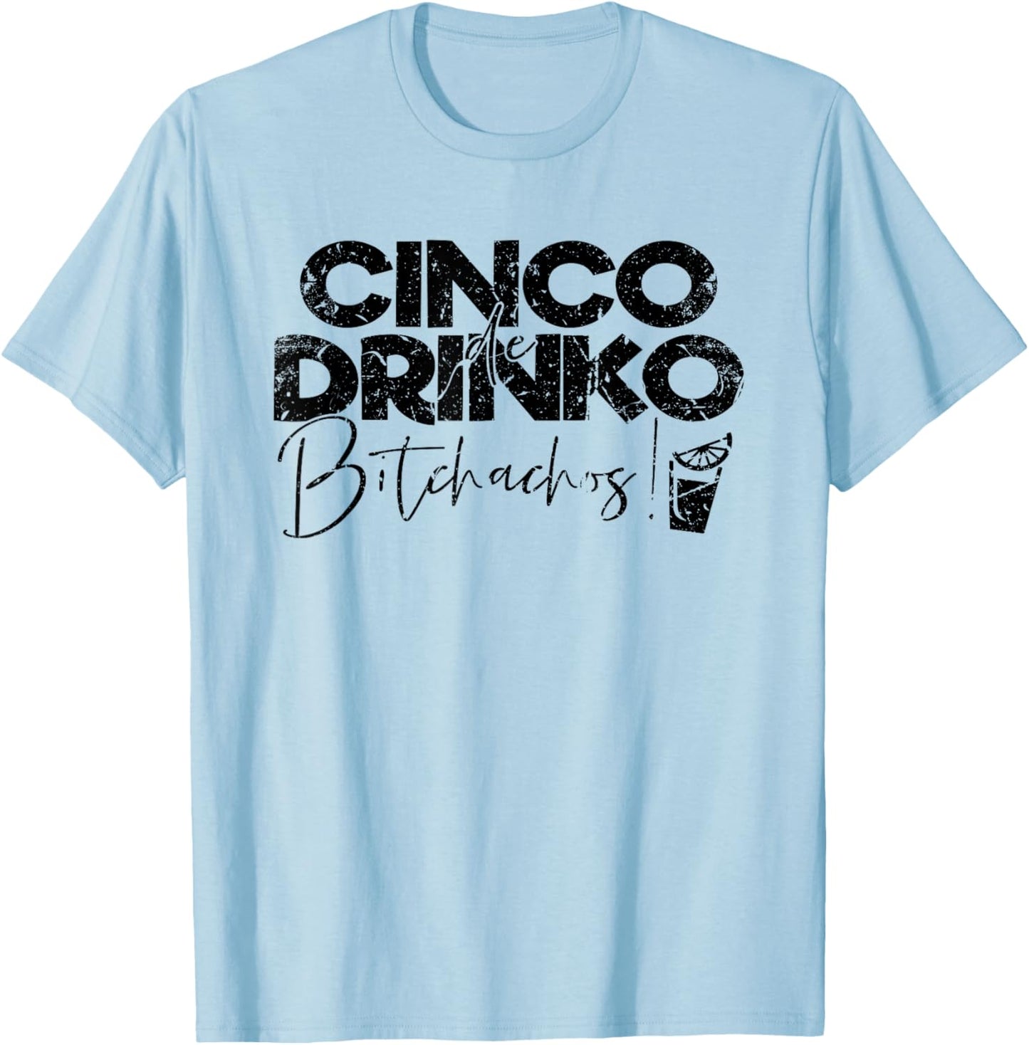Funny Cinco De Mayo Mexican Cinco de Drinko Bitchachos T-Shirt - T-Shirt | Light Blue