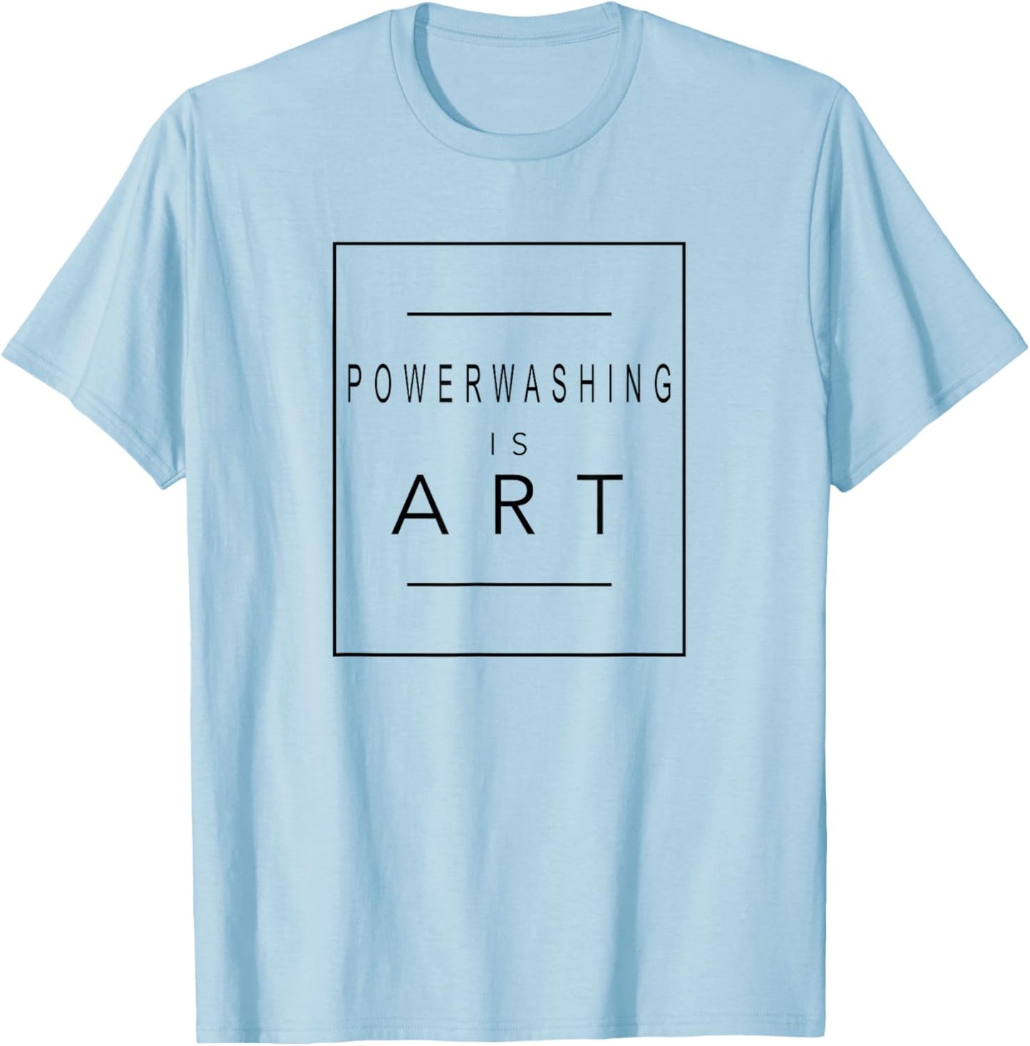 Powerwashing - Is Art - Power Wash - Aesthetic Hobby T-Shirt - T-Shirt | Light Blue