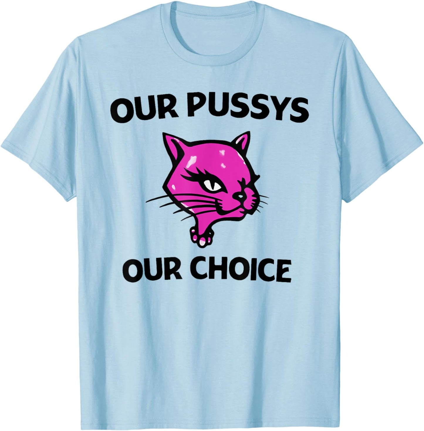 Our Pussys Our choice pink Cat shirt T-Shirt - T-Shirt | Light Blue