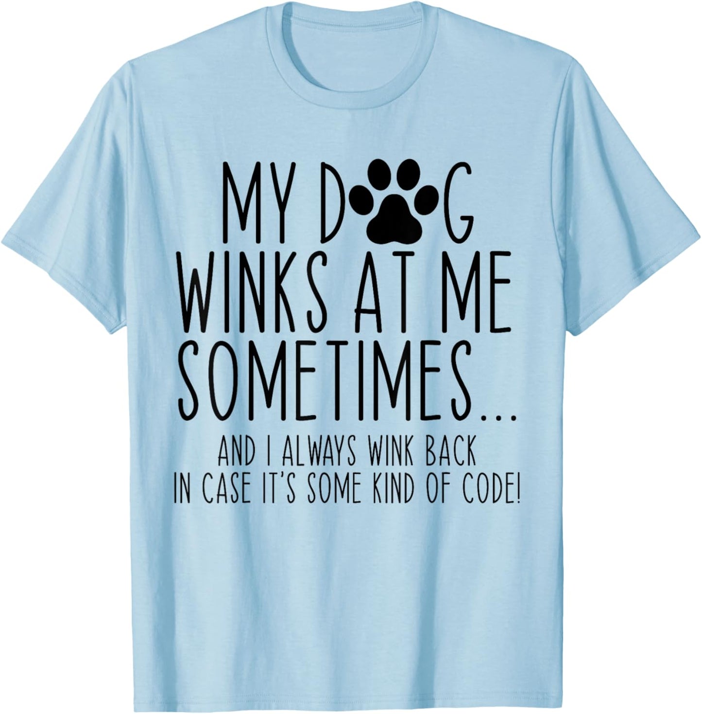 Dog Lover Funny My Dog Winks At Me Sometimes Women Kids T-Shirt - T-Shirt | Light Blue