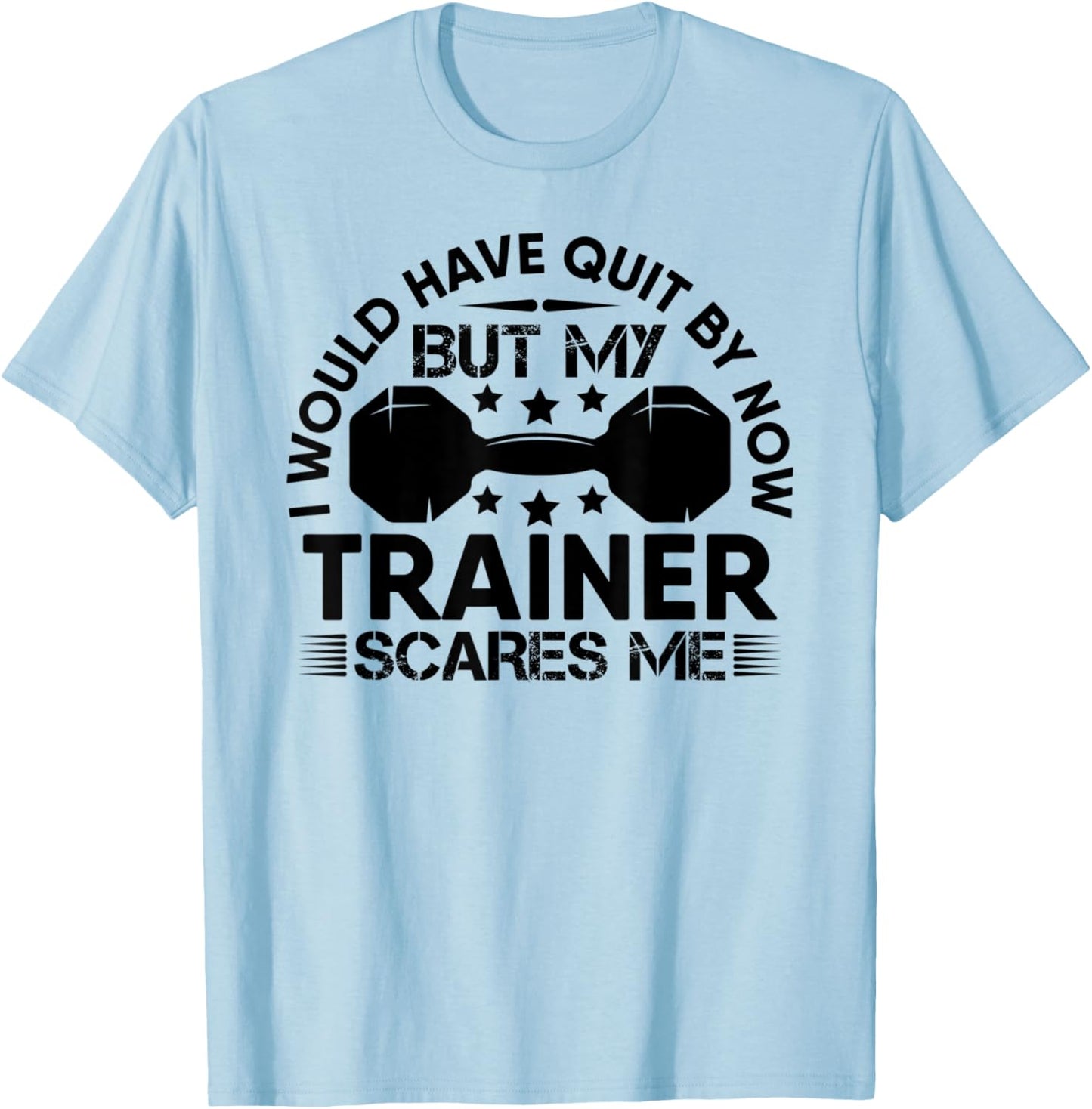 My Trainer Scares Me Workout Gym Fitness Exercise Funny T-Shirt - T-Shirt | Light Blue