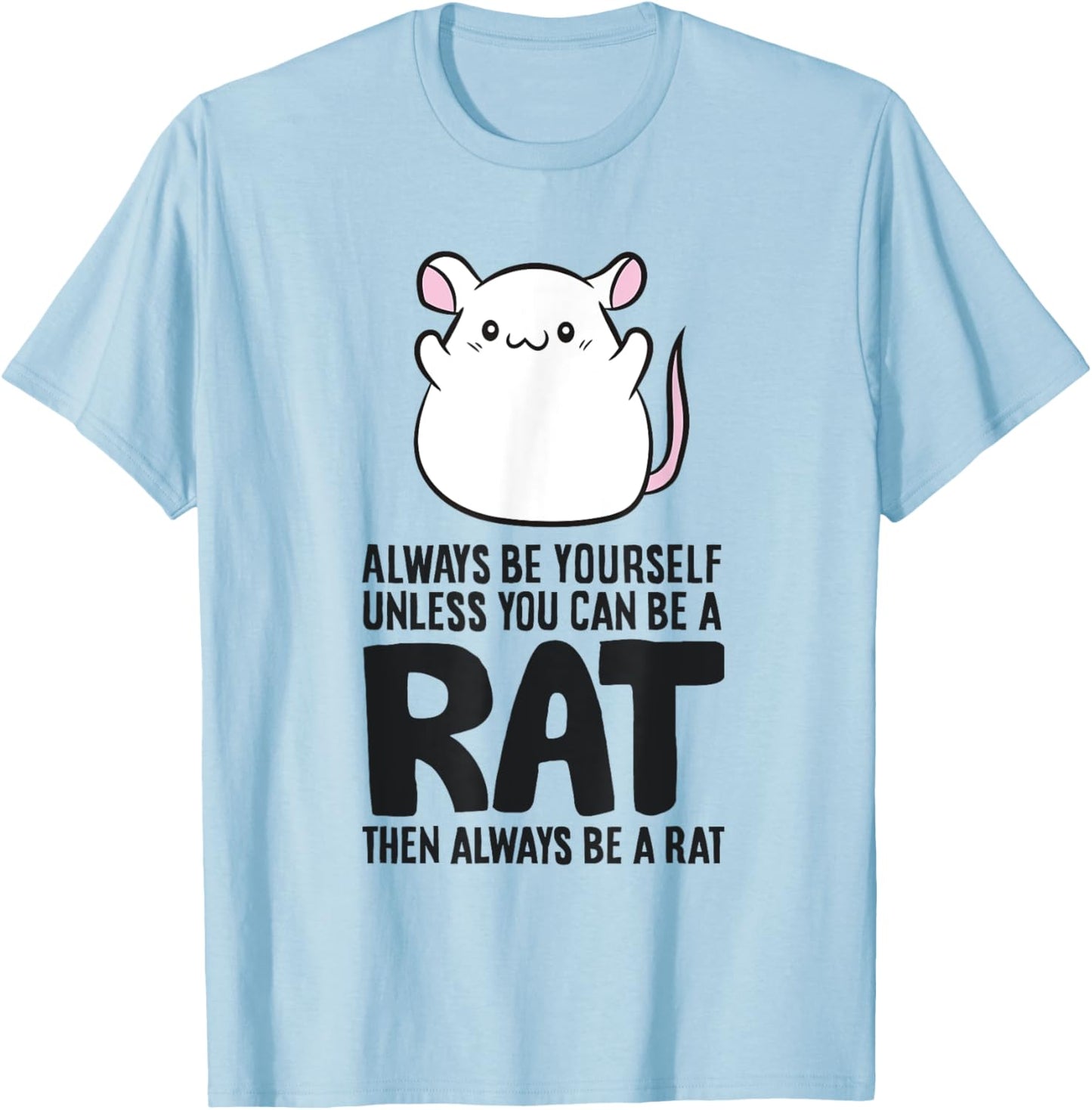 Always Be Yourself Unless You Can Be A Rat T-Shirt - T-Shirt | Light Blue