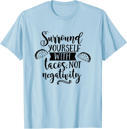 Surround Yourself With Tacos Not Negativity Funny Taco Lover T-Shirt - T-Shirt | Light Blue