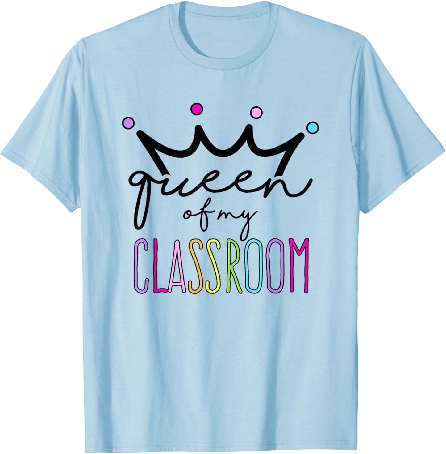 Queen Of My Classroom - Colorful Teacher Women T-Shirt - T-Shirt | Light Blue