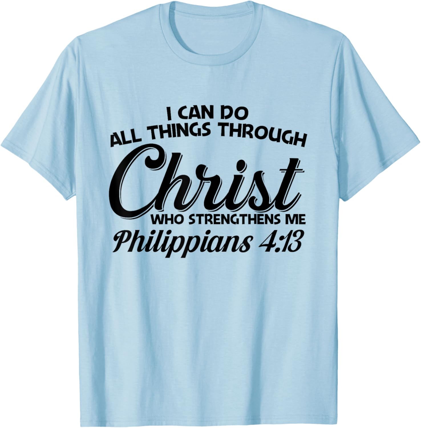 Philippians 4 13 I Can Do All Things Through Christ T-Shirt - T-Shirt | Light Blue