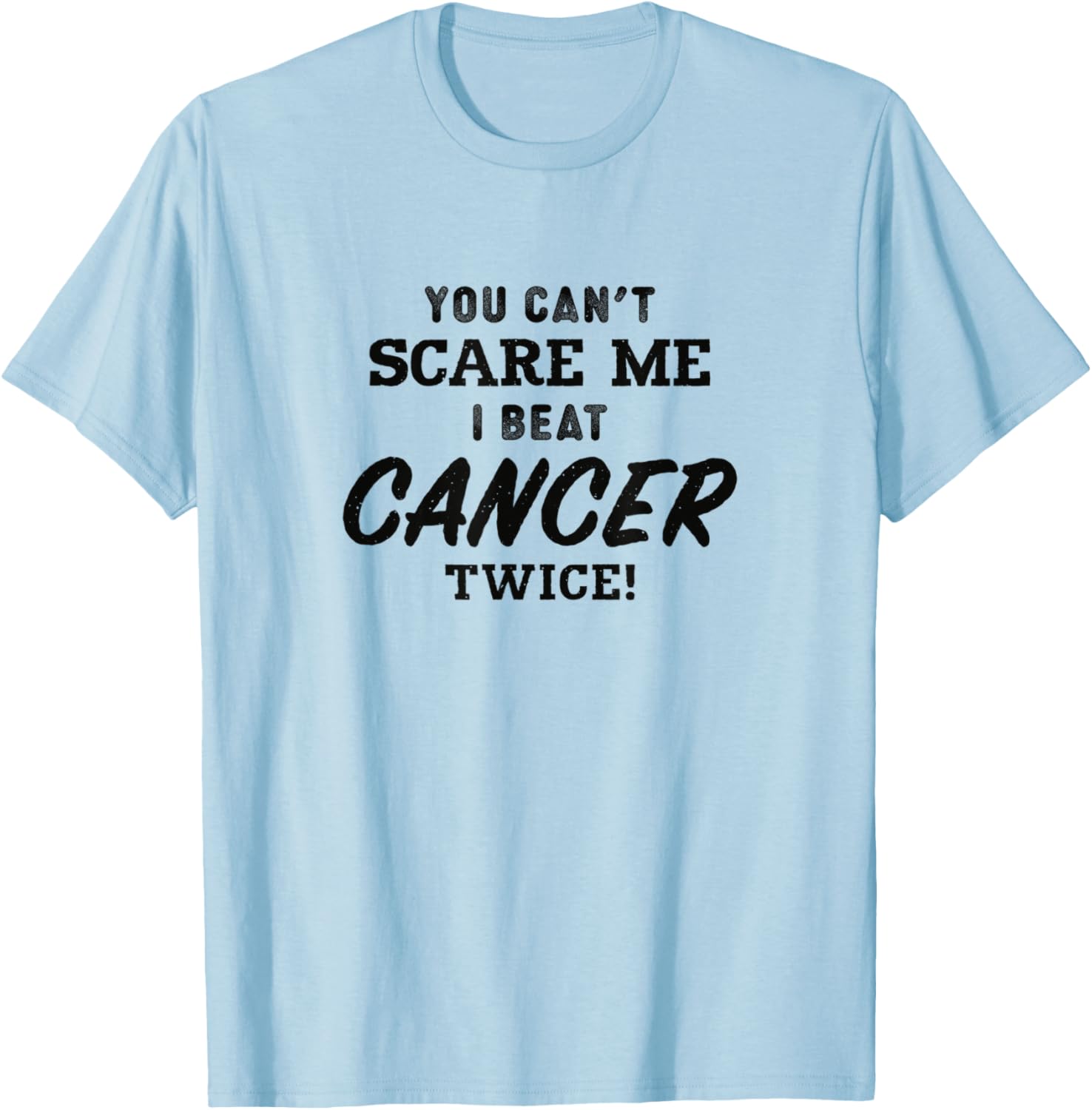 You Can't Scare Me I Beat Cancer Twice, Cancer Awareness T-Shirt - T-Shirt | Light Blue