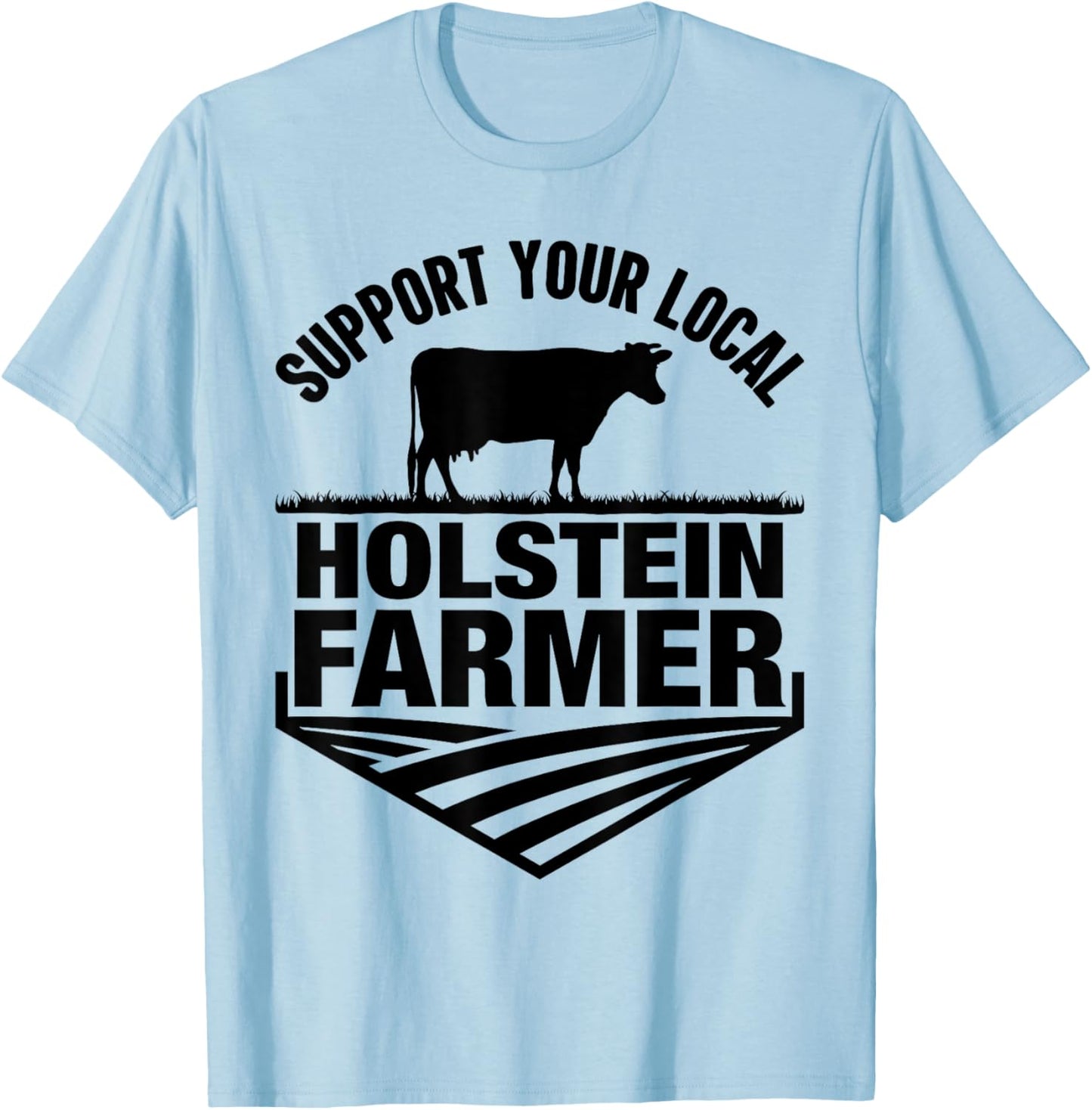 Support Your Local Holstein Farmer - Holstein Cow Rancher T-Shirt - T-Shirt | Light Blue