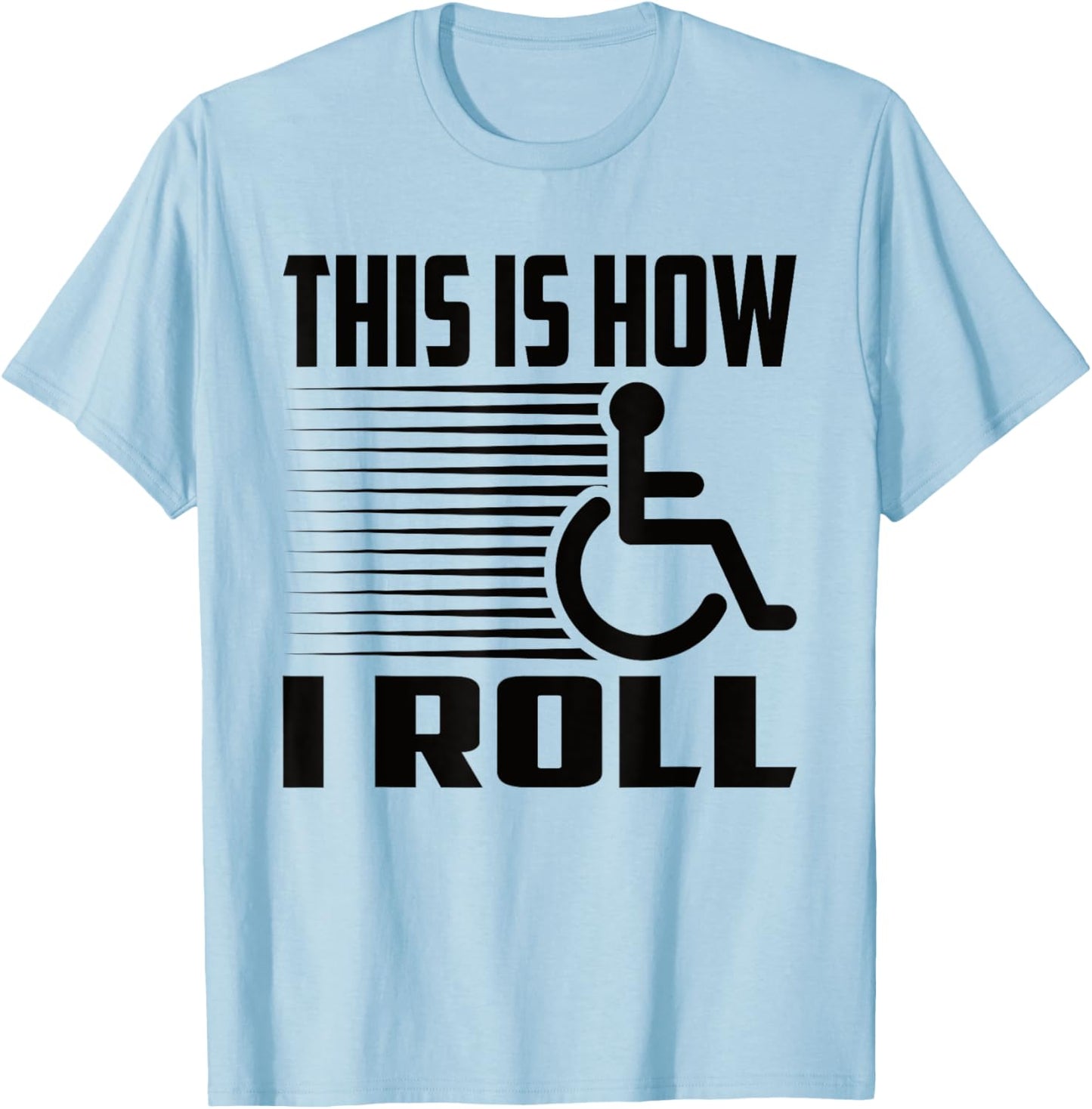 This Is How I Roll Handicap Wheelchair Paraplegic T-Shirt - T-Shirt | Light Blue