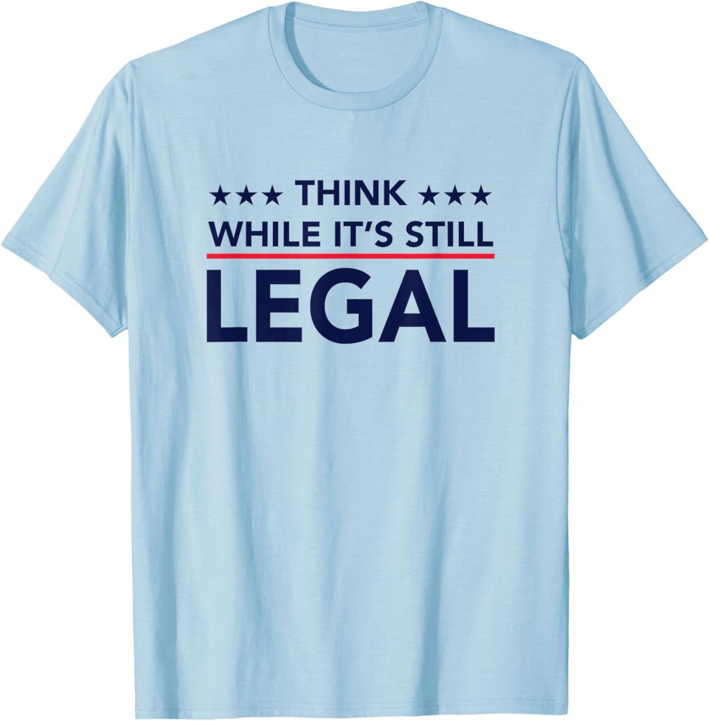 Think While It's Still Legal T-Shirt - T-Shirt | Light Blue